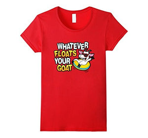 Whatever Floats Your Goat T Shirt